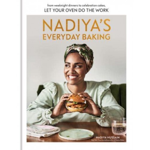 Nadiya's Everyday Baking From Weeknight Dinners to Celebration Cakes, Let Your Oven Do the Work