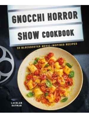 Gnocchi Horror Show Cookbook 50 Blockbuster Movie-Inspired Recipes