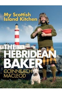 The Hebridean Baker: My Scottish Island Kitchen