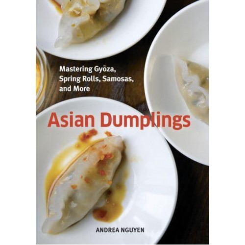 Asian Dumplings Mastering Gyoza, Spring Rolls, Samosas, and More