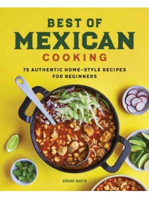 Best of Mexican Cooking 75 Authentic Home-Style Recipes for Beginners