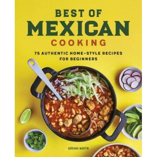Best of Mexican Cooking 75 Authentic Home-Style Recipes for Beginners