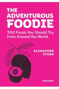 The Adventurous Foodie 700 Foods You Should Try From Around the World