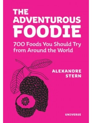 The Adventurous Foodie 700 Foods You Should Try From Around the World