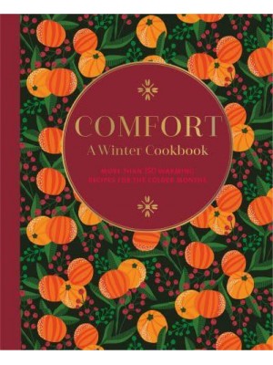 Comfort A Winter Cookbook : More Than 150 Warming Recipes for the Colder Months