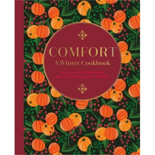 Comfort A Winter Cookbook : More Than 150 Warming Recipes for the Colder Months