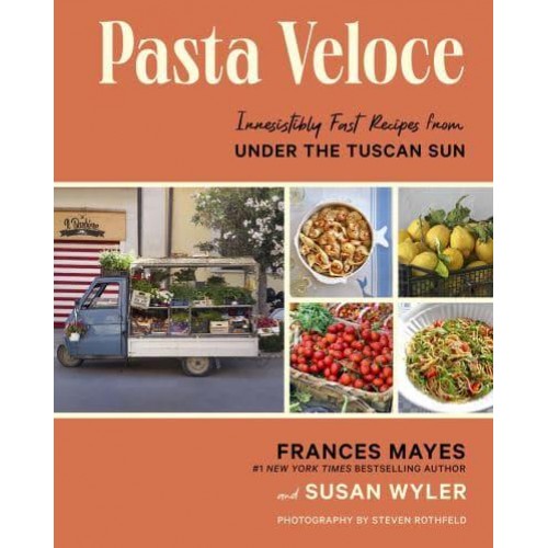 Pasta Veloce Irresistibly Fast Recipes from Under the Tuscan Sun