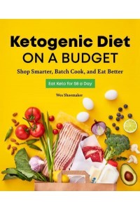 Ketogenic Diet on a Budget Shop Smarter, Batch Cook, and Eat Better