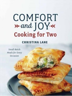 Comfort and Joy Cooking for Two : Small Batch Meals for Every Occasion