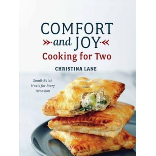 Comfort and Joy Cooking for Two : Small Batch Meals for Every Occasion