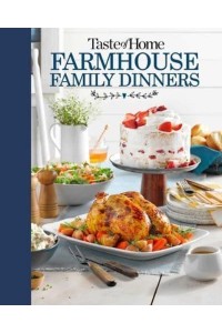Taste of Home Farmhouse Family Dinners Turn Sunday Night Meals Into Lifelong Memories