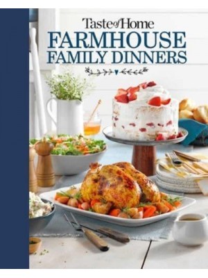 Taste of Home Farmhouse Family Dinners Turn Sunday Night Meals Into Lifelong Memories