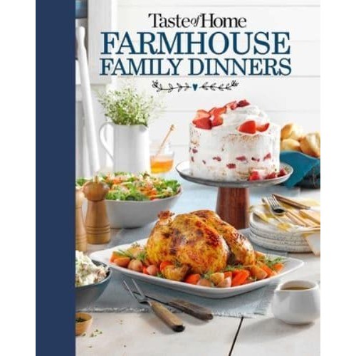 Taste of Home Farmhouse Family Dinners Turn Sunday Night Meals Into Lifelong Memories