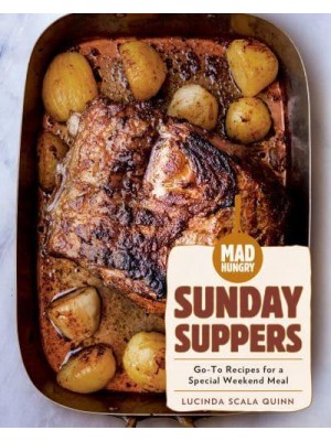 Mad Hungry. Sunday Suppers : Go-to Recipes for a Special Weekend Meal - The Artisanal Kitchen
