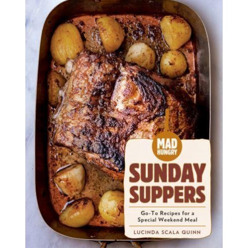 Mad Hungry. Sunday Suppers : Go-to Recipes for a Special Weekend Meal - The Artisanal Kitchen