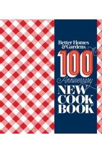 Better Homes & Gardens 100th Anniversary New Cookbook