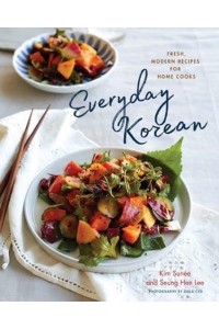 Everyday Korean Fresh, Modern Recipes for Home Cooks