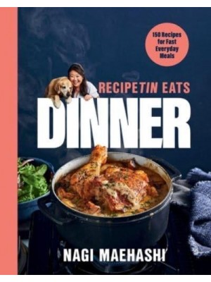 RecipeTin Eats Dinner 150 Recipes for Fast, Everyday Meals