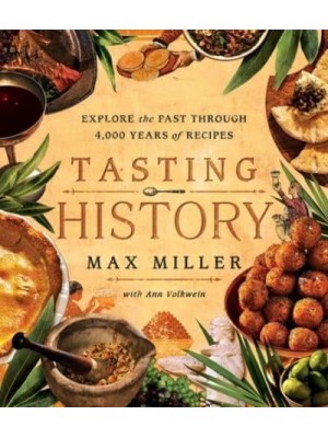 Tasting History Explore the Past Through 4,000 Years of Recipes (A Cookbook)