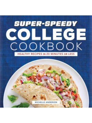 Super-Speedy College Cookbook Healthy Recipes in 20 Minutes or Less