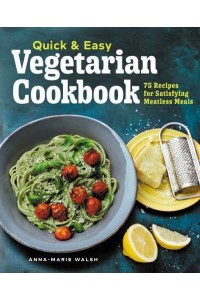 Quick & Easy Vegetarian Cookbook 75 Recipes for Satisfying Meatless Meals