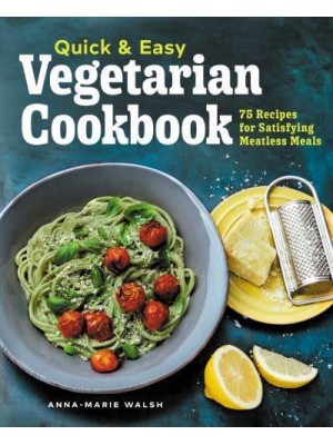 Quick & Easy Vegetarian Cookbook 75 Recipes for Satisfying Meatless Meals