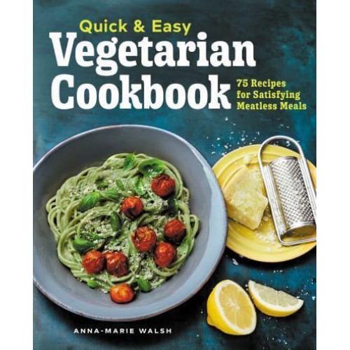 Quick & Easy Vegetarian Cookbook 75 Recipes for Satisfying Meatless Meals