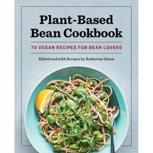 Plant-Based Bean Cookbook 70 Vegan Recipes for Bean Lovers