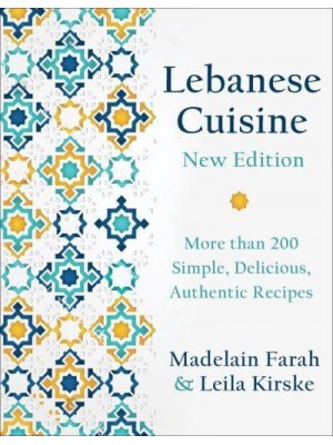 Lebanese Cuisine More Than 200 Simple, Delicious, Authentic Recipes