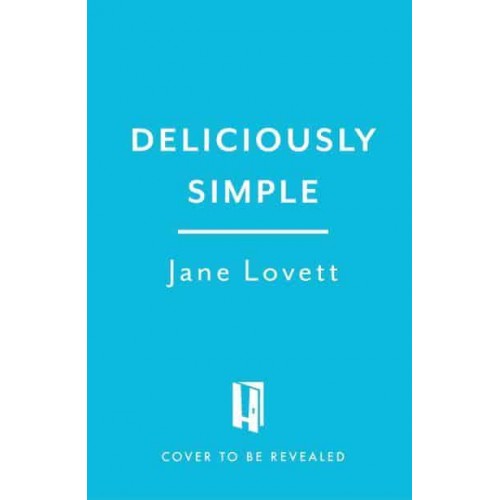 Deliciously Simple Fast, Fuss-Free Recipes for Any Occasion