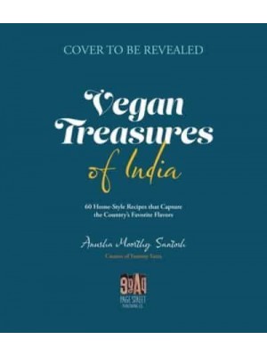Vegan Treasures of India 60 Home-Style Recipes That Capture the Country's Favorite Flavors