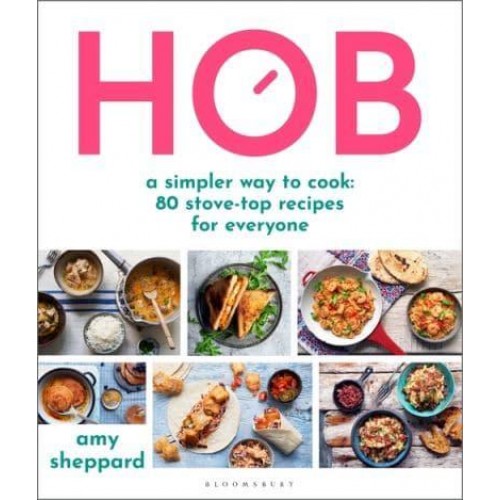 Hob A Simpler Way to Cook : 80 Stove-Top Recipes for Everyone