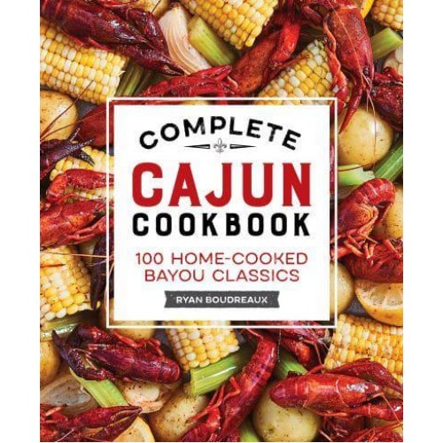 Complete Cajun Cookbook 100 Home-Cooked Bayou Classics