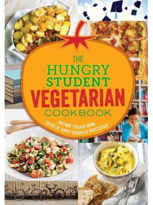 The Hungry Student Vegetarian Cookbook More Than 200 Quick and Simple Recipes - The Hungry Cookbooks