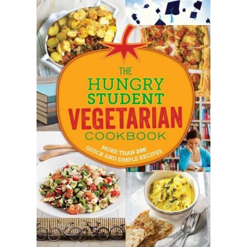 The Hungry Student Vegetarian Cookbook More Than 200 Quick and Simple Recipes - The Hungry Cookbooks