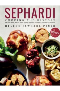 Sephardi Cooking the History : Recipes of the Jews of Spain and the Diaspora, from the 13th Century to Today