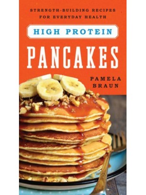 High-Protein Pancakes Strength-Building Recipes for Everyday Health