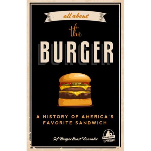All About the Burger A History of America's Favorite Sandwich