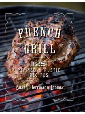 French Grill 125 Refined & Rustic Recipes