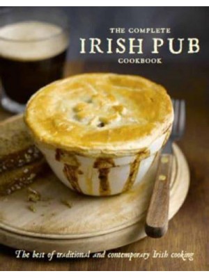 The Complete Irish Pub Cookbook The Best of Traditional and Contemporary Irish Cooking