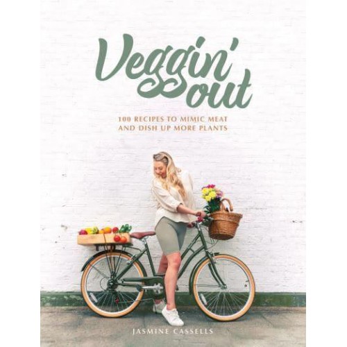 Veggin' Out 100 Recipes to Mimic Meat and Dish Up More Plants