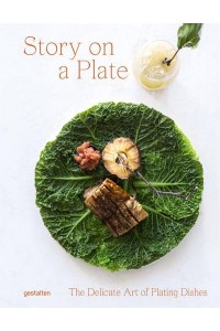 Story on a Plate The Delicate Art of Plating Dishes