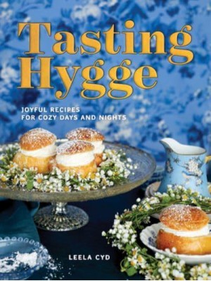 Tasting Hygge Joyful Recipes for Cozy Days and Nights