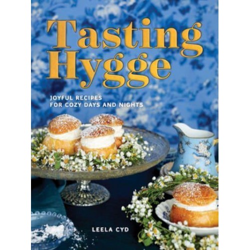 Tasting Hygge Joyful Recipes for Cozy Days and Nights