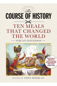 The Course of History Great Meals That Changed the World