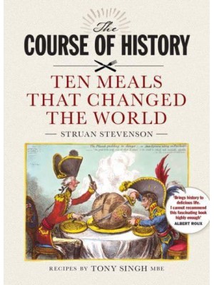 The Course of History Great Meals That Changed the World