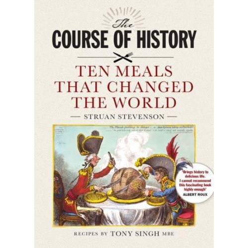 The Course of History Great Meals That Changed the World