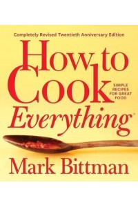 How to Cook Everything Simple Recipes for Great Food