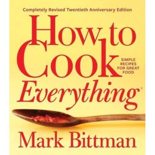 How to Cook Everything Simple Recipes for Great Food