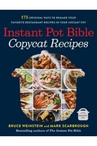 Instant Pot Bible Copycat Recipes 175 Original Ways to Remake Your Favorite Restaurant Recipes in Your Instant Pot - Instant Pot Bible